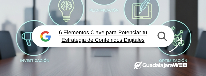 6 Elementos Clave para Potenciar tu Estrategia de Contenidos Digitales