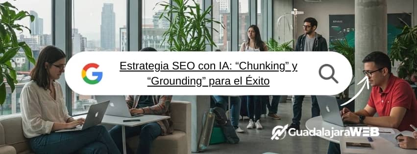 Estrategia SEO con IA_ “Chunking” y “Grounding” para el Éxito