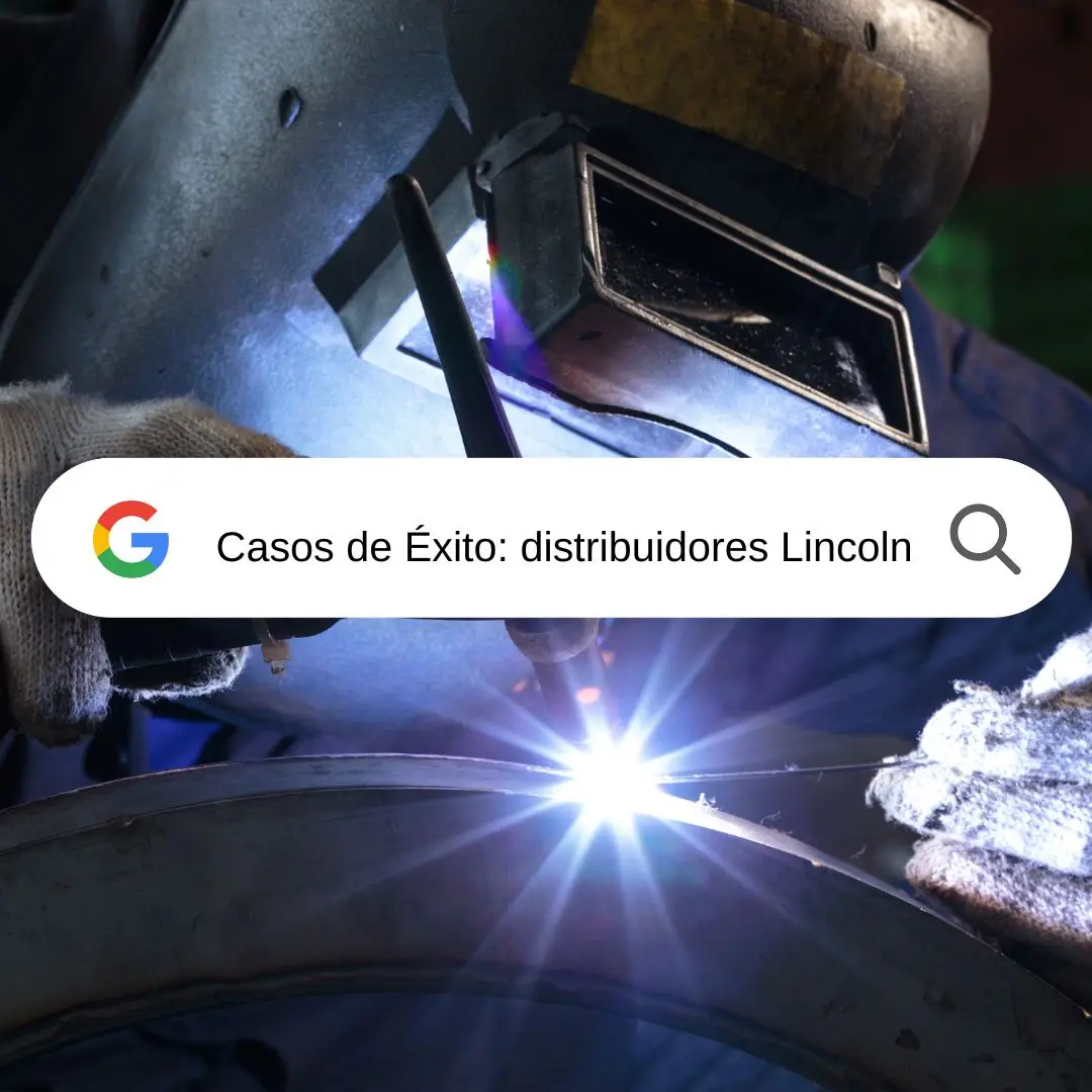 Caso de Éxito: La Red de Distribuidores de Soldadoras Lincoln en México