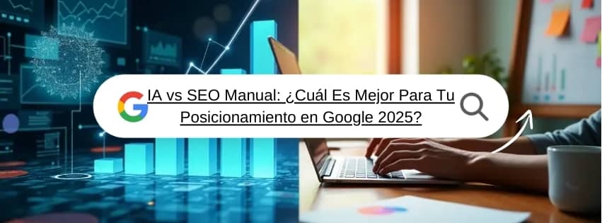 IA vs SEO Manual: ¿Cuál Es Mejor Para Tu Posicionamiento en Google 2025?