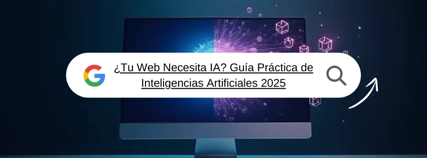 ¿Tu Web Necesita IA? Guía Práctica de Inteligencias Artificiales 2025